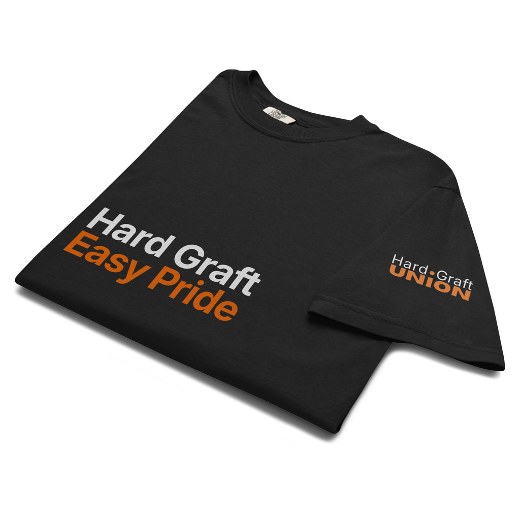 Hard Graft Easy Pride. Heavyweight t-shirt